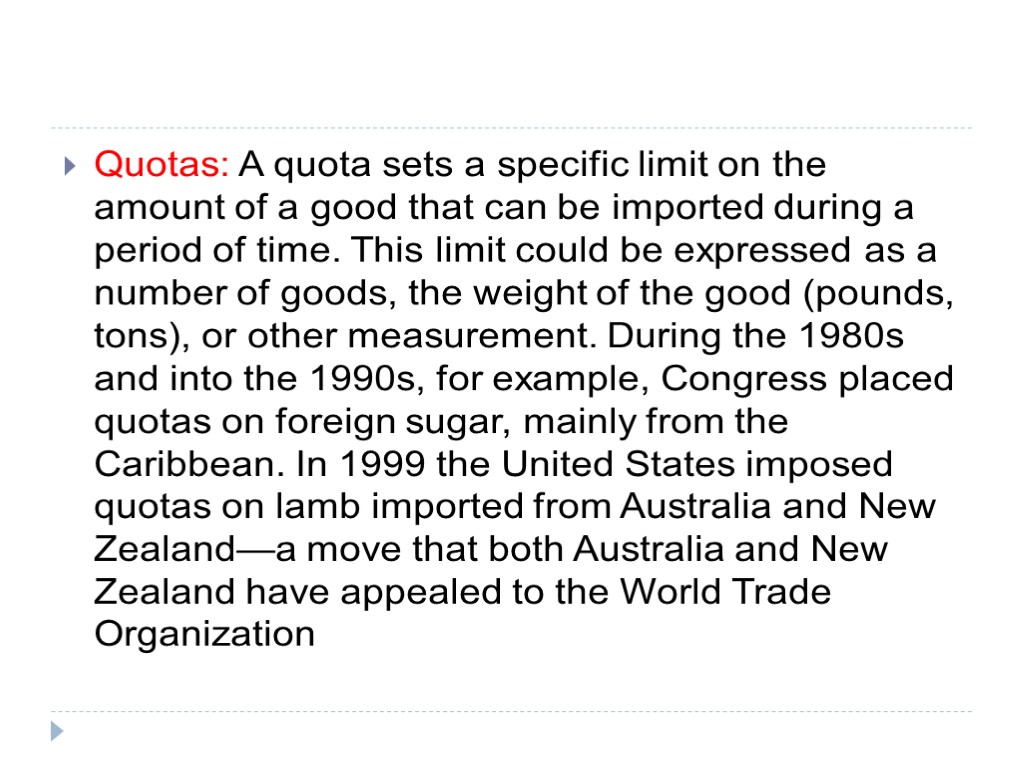 Quotas: A quota sets a specific limit on the amount of a good that